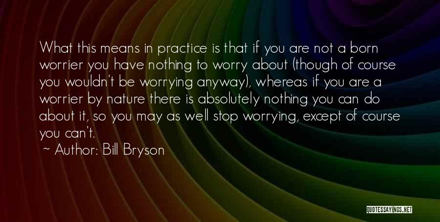 Do Not Worrying Quotes By Bill Bryson