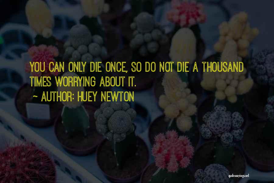 Do Not Worrying Quotes By Huey Newton