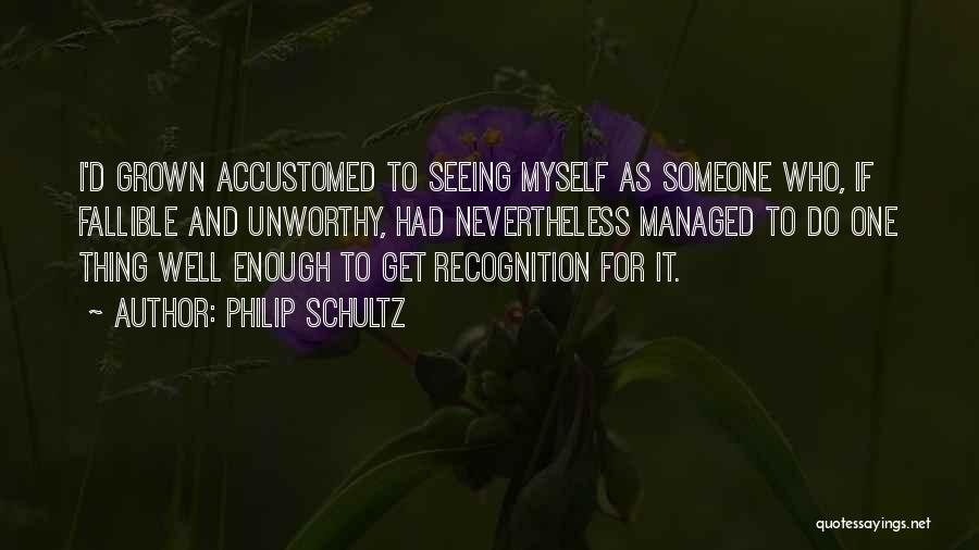 Do One Thing Well Quotes By Philip Schultz