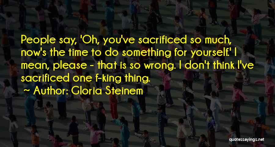 Do One Thing Wrong Quotes By Gloria Steinem