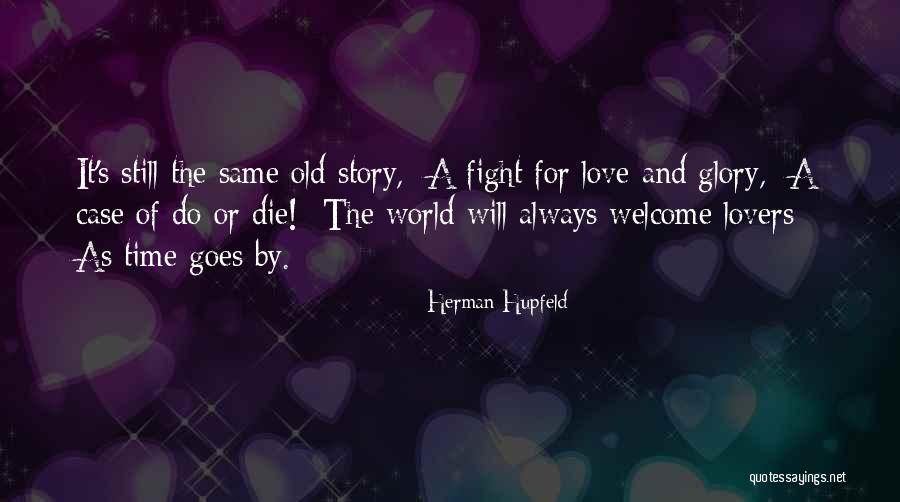 Do Or Die Love Quotes By Herman Hupfeld Do Or Die Love Quotes By Herman Hupfeld