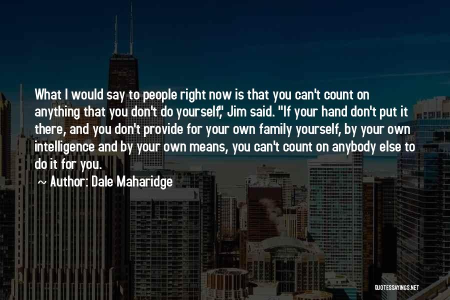 Do Right By Yourself Quotes By Dale Maharidge