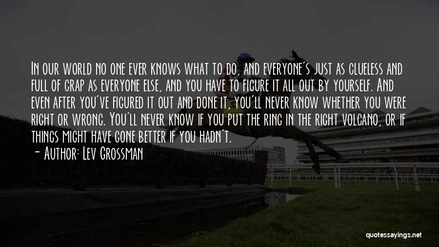 Do Right By Yourself Quotes By Lev Grossman