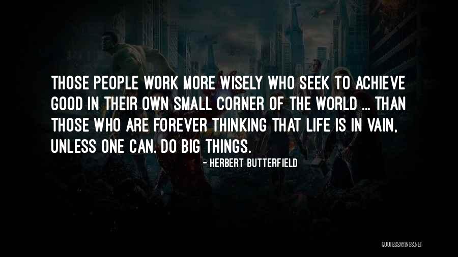 Do Small Things Quotes By Herbert Butterfield Do Small Things Quotes By Herbert Butterfield