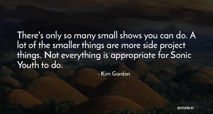 Do Small Things Quotes By Kim Gordon Do Small Things Quotes By Kim Gordon