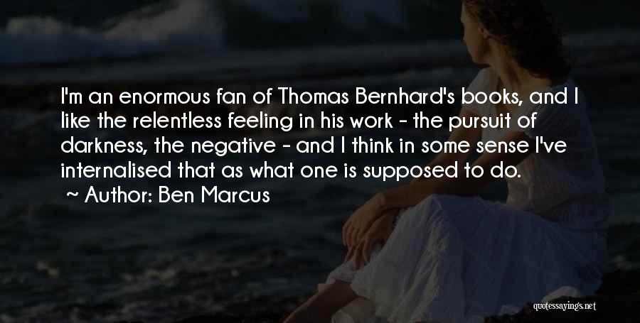 Do Some Work Quotes By Ben Marcus