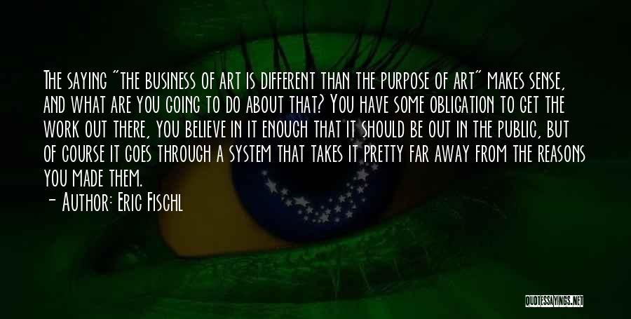 Do Some Work Quotes By Eric Fischl