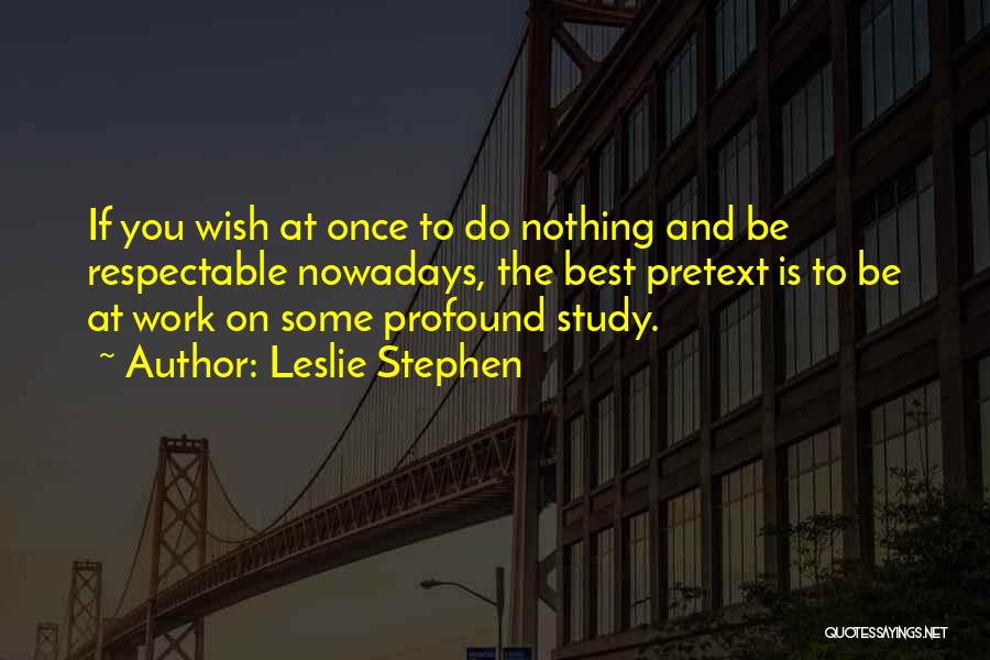 Do Some Work Quotes By Leslie Stephen