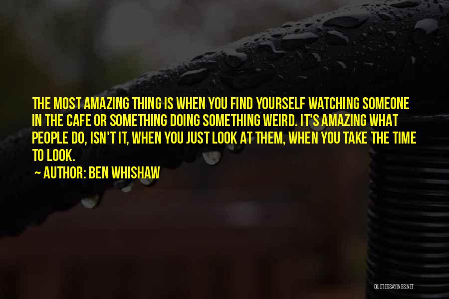 Do Something Amazing Quotes By Ben Whishaw