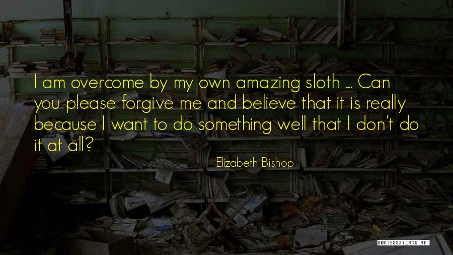 Do Something Amazing Quotes By Elizabeth Bishop