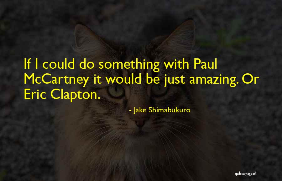 Do Something Amazing Quotes By Jake Shimabukuro