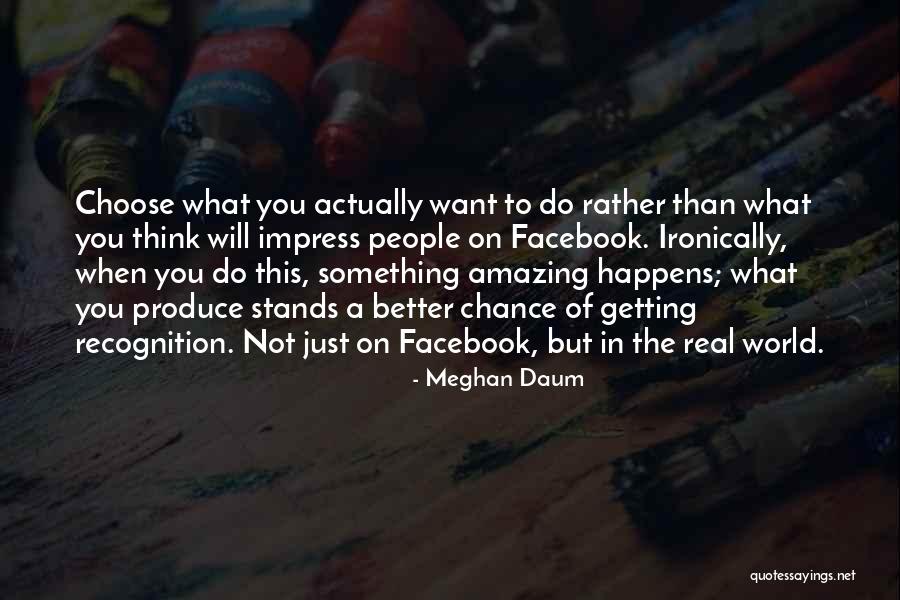 Do Something Amazing Quotes By Meghan Daum