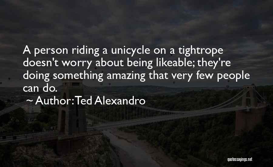 Do Something Amazing Quotes By Ted Alexandro