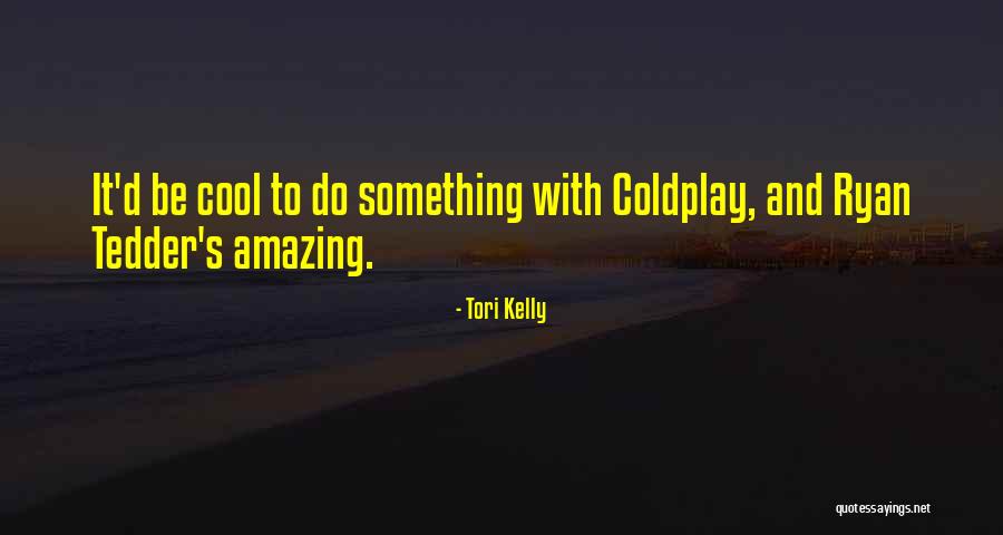 Do Something Amazing Quotes By Tori Kelly