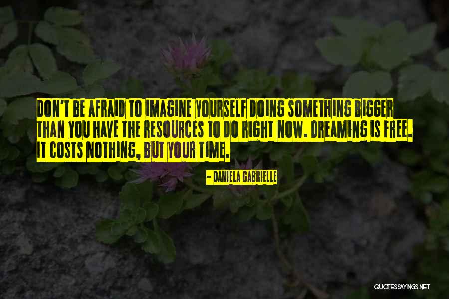 Do Something Bigger Than Yourself Quotes By Daniela Gabrielle