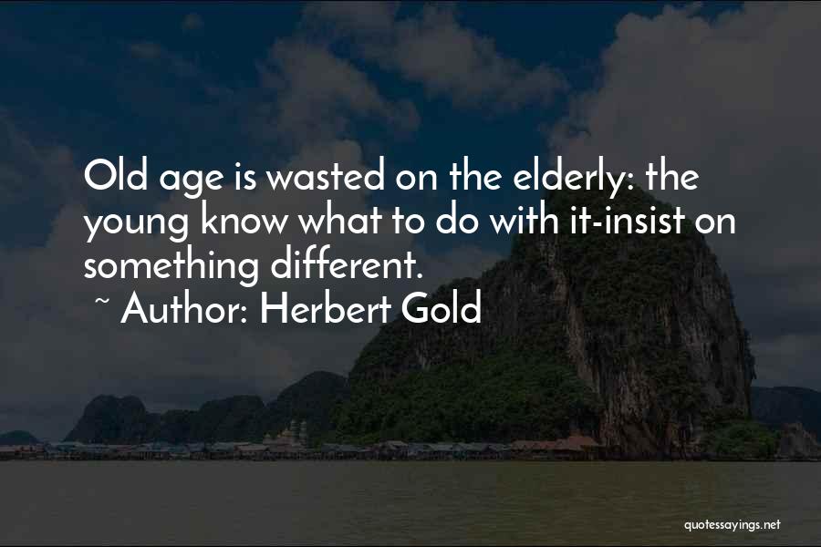 Do Something Different Quotes By Herbert Gold