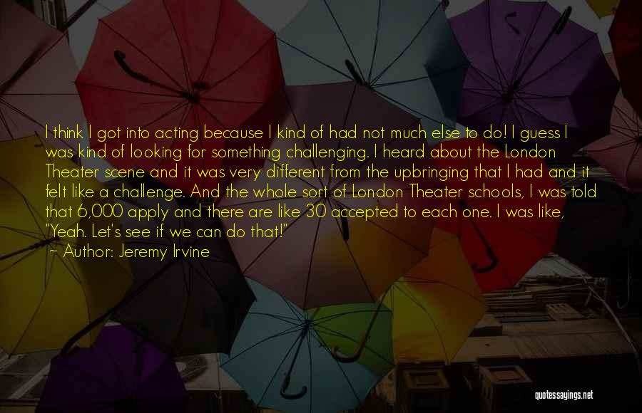 Do Something Different Quotes By Jeremy Irvine
