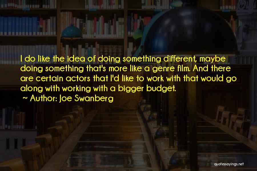 Do Something Different Quotes By Joe Swanberg