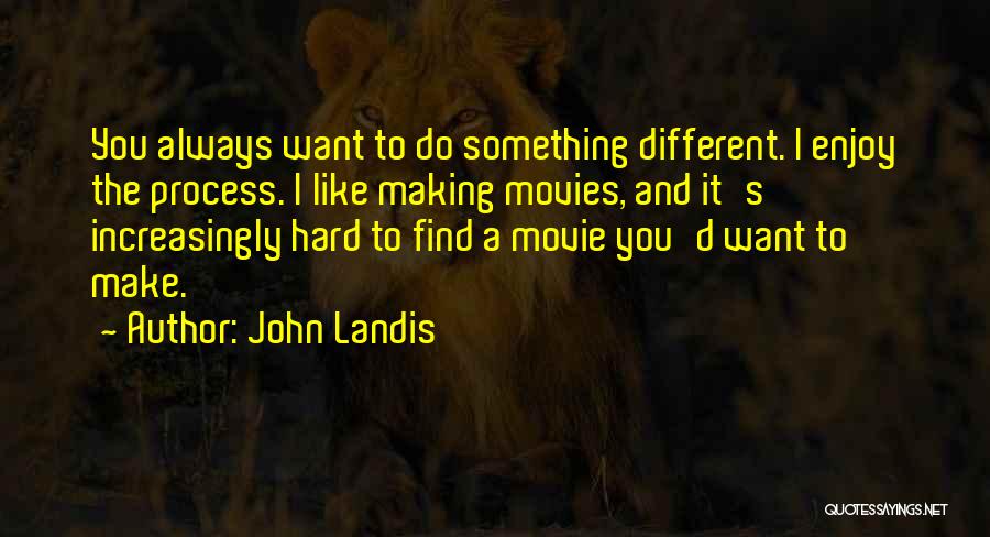 Do Something Different Quotes By John Landis