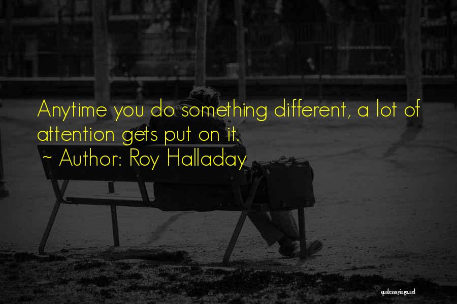 Do Something Different Quotes By Roy Halladay