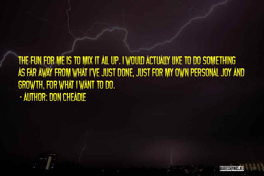 Do Something Fun Quotes By Don Cheadle