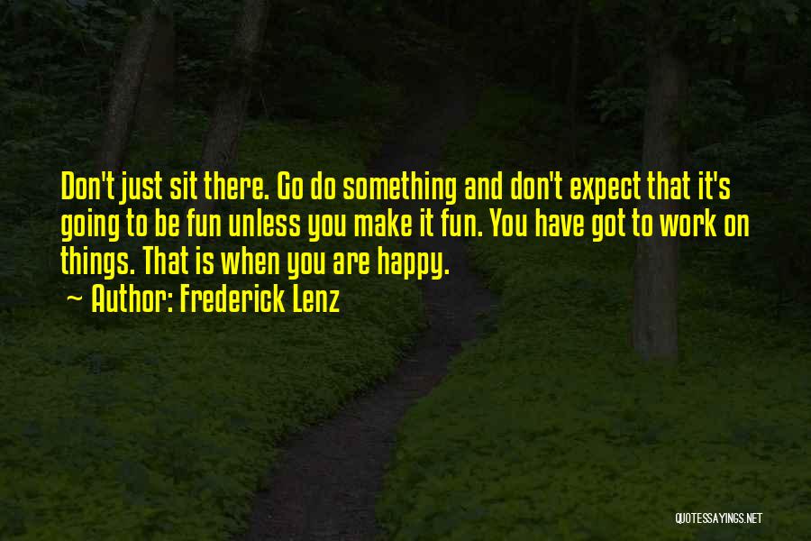 Do Something Fun Quotes By Frederick Lenz