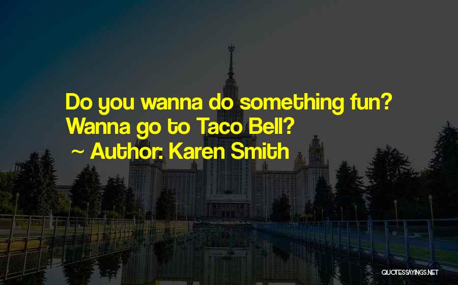 Do Something Fun Quotes By Karen Smith