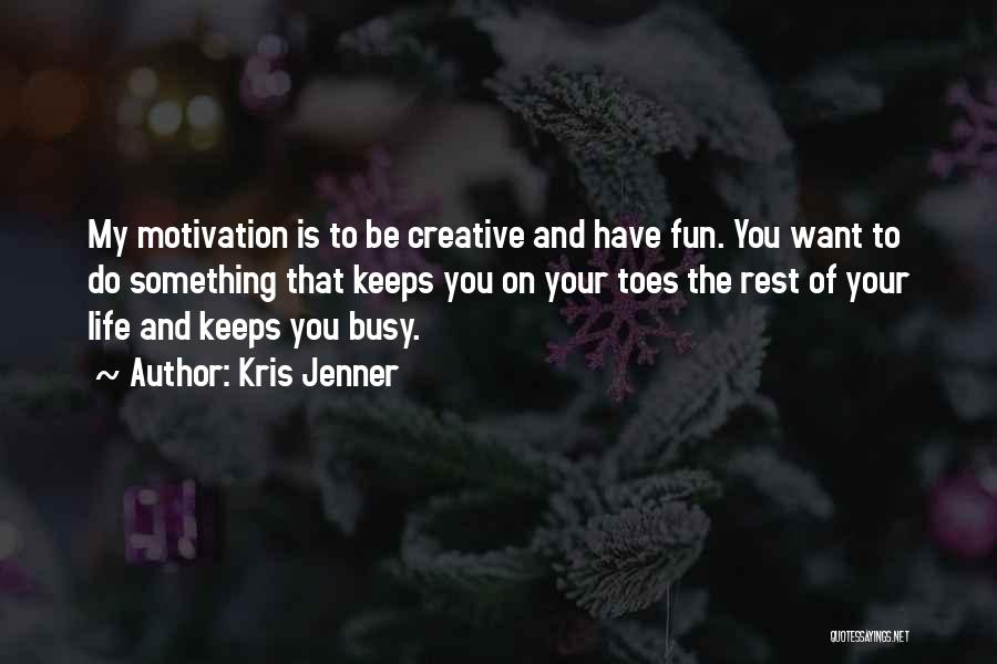 Do Something Fun Quotes By Kris Jenner