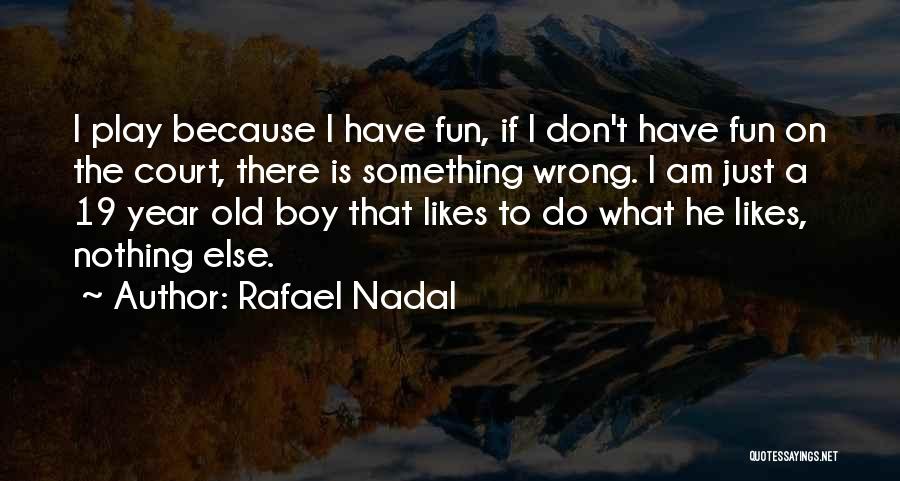 Do Something Fun Quotes By Rafael Nadal