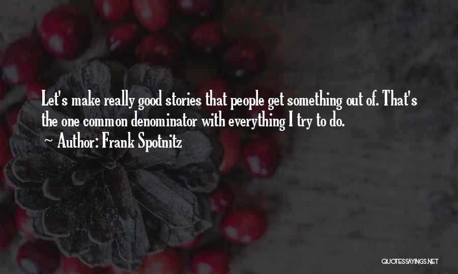 Do Something Good Quotes By Frank Spotnitz