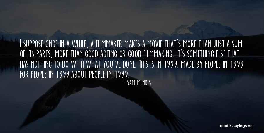 Do Something Good Quotes By Sam Mendes