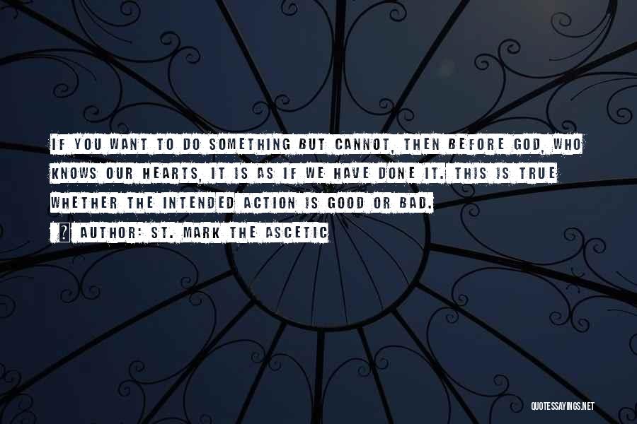 Do Something Good Quotes By St. Mark The Ascetic