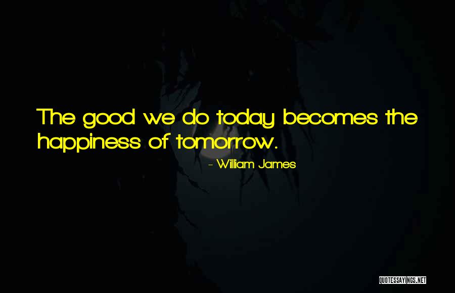 Do Something Good Today Quotes By William James
