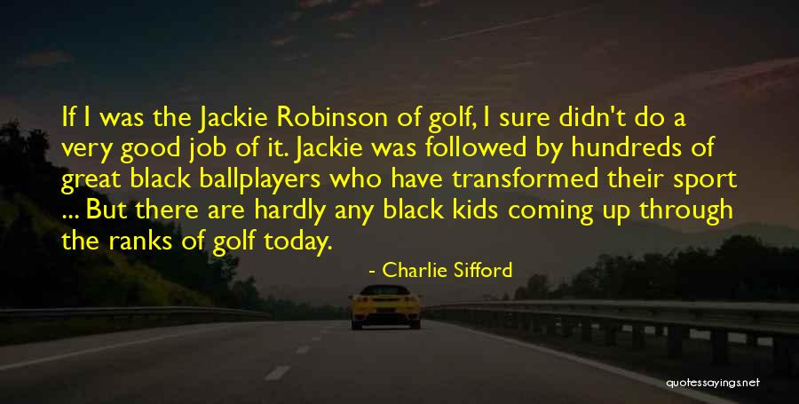 Do Something Great Today Quotes By Charlie Sifford Do Something Great Today Quotes By Charlie Sifford