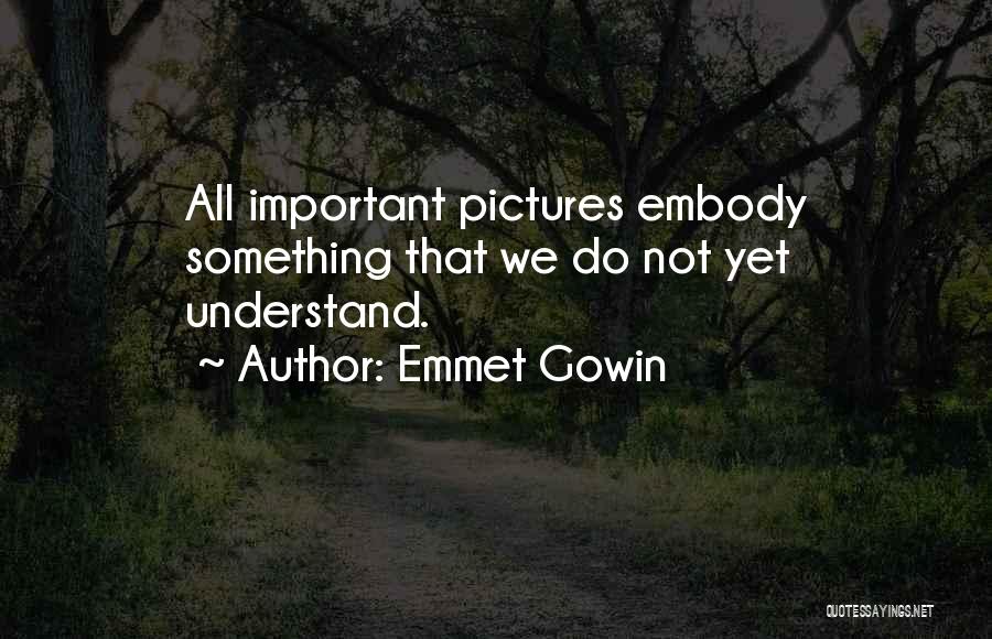 Do Something Important Quotes By Emmet Gowin