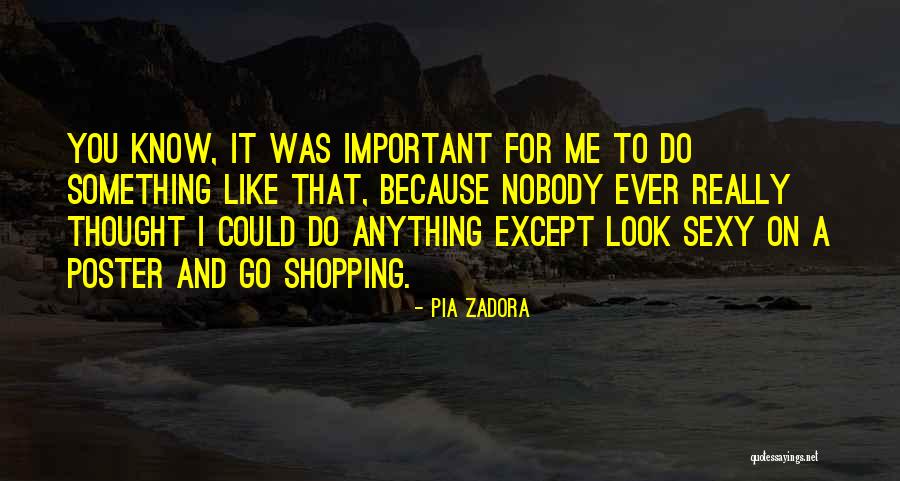 Do Something Important Quotes By Pia Zadora