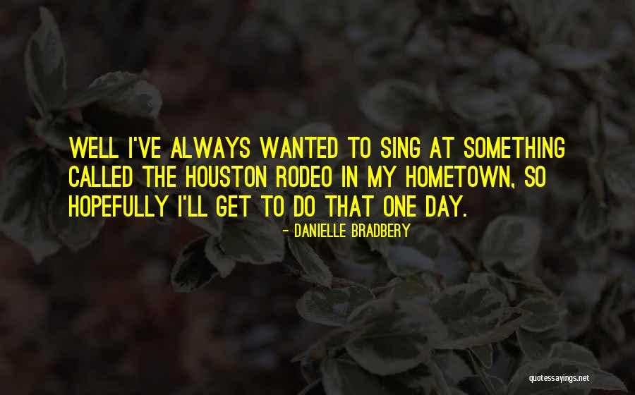 Do Something In The Day Quotes By Danielle Bradbery Do Something In The Day Quotes By Danielle Bradbery