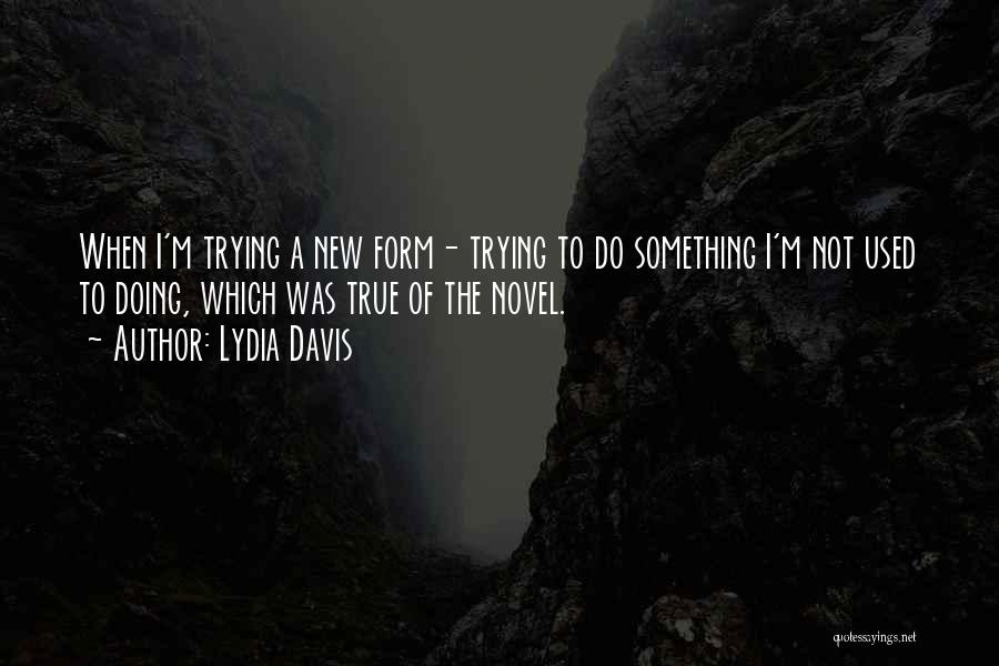 Do Something New Quotes By Lydia Davis
