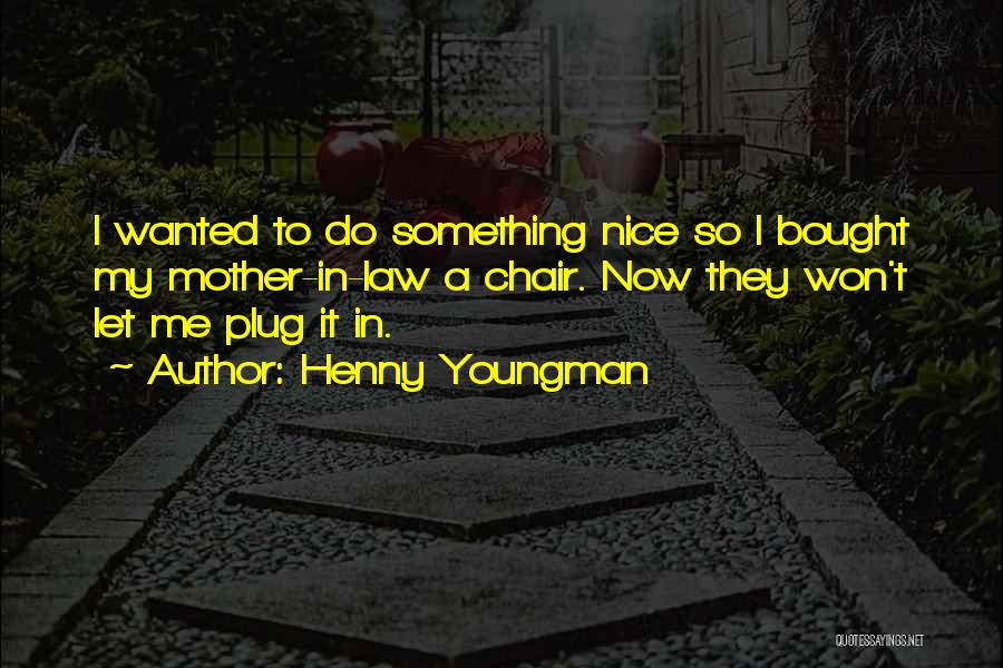 Do Something Nice Quotes By Henny Youngman