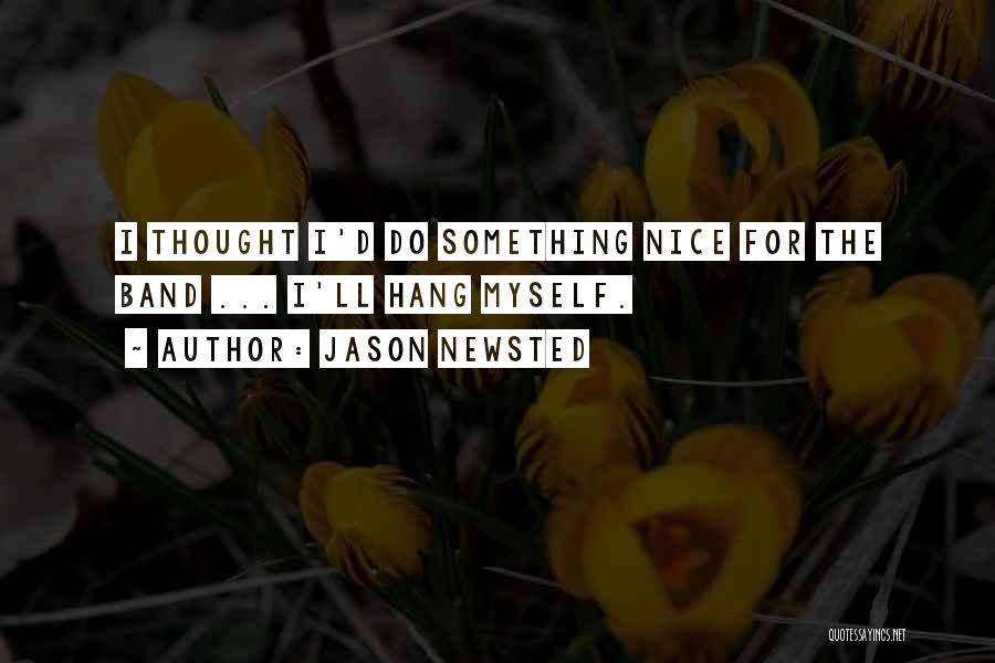 Do Something Nice Quotes By Jason Newsted