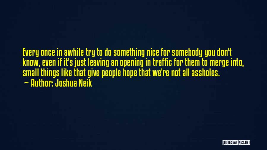 Do Something Nice Quotes By Joshua Neik