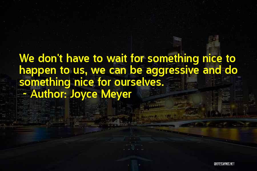 Do Something Nice Quotes By Joyce Meyer
