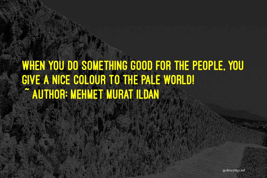 Do Something Nice Quotes By Mehmet Murat Ildan