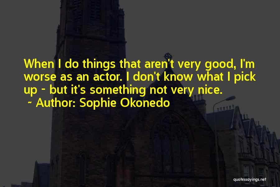 Do Something Nice Quotes By Sophie Okonedo