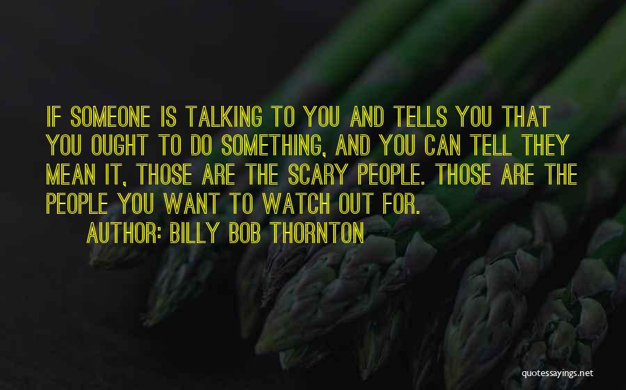 Do Something Scary Quotes By Billy Bob Thornton