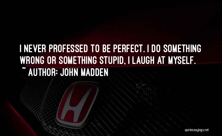 Do Something Stupid Quotes By John Madden