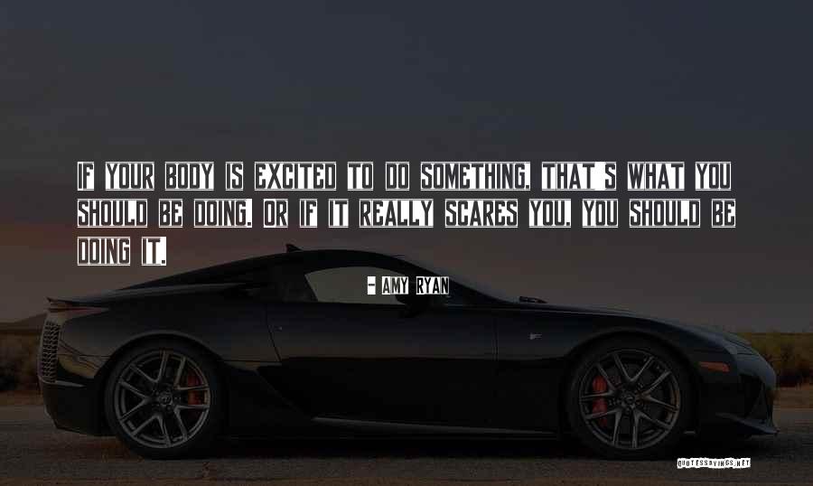 Do Something That Scares You Quotes By Amy Ryan Do Something That Scares You Quotes By Amy Ryan