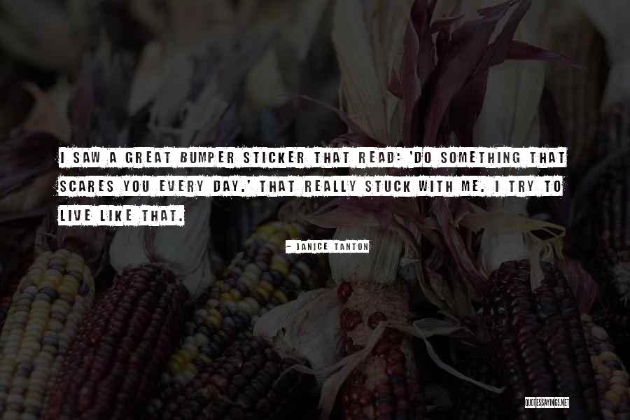 Do Something That Scares You Quotes By Janice Tanton Do Something That Scares You Quotes By Janice Tanton