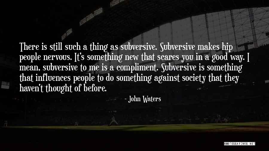 Do Something That Scares You Quotes By John Waters Do Something That Scares You Quotes By John Waters
