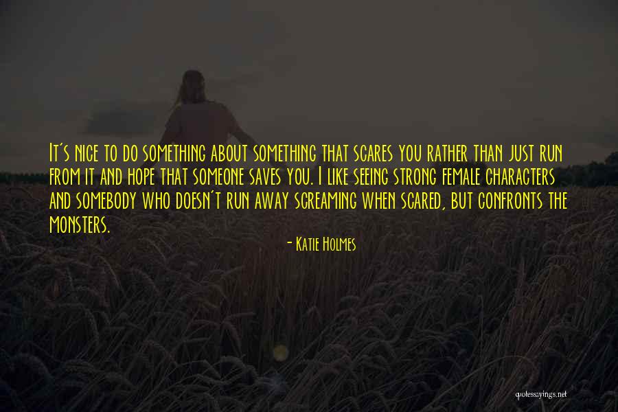 Do Something That Scares You Quotes By Katie Holmes Do Something That Scares You Quotes By Katie Holmes